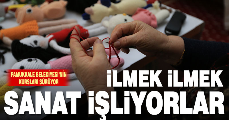 Pamukkale Belediyesi’nin kurslarında ilmek ilmek sanat işliyorlar