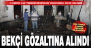 3 kişinin öldüğü yangın ile ilgili restoran bekçisi gözaltına alındı