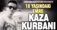 18 yaşındaki Emre, kaza kurbanı