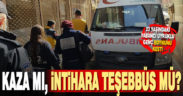 23 yaşındaki genç kendi boynunu kesti. Kaza mı, intihar girişimi mi?