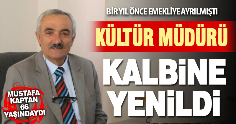 Eski Turizm Müdür Vekili Mustafa Kaptan hayatını kaybetti