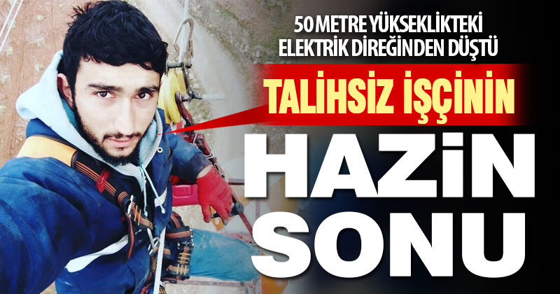 50 metrelik yüksek gerilim hattı direğinden düşen genç işçi hayatını kaybetti