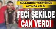 Kullandığı traktörün altında can verdi