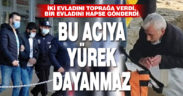 İki oğlunu toprağa veren, birini hapse gönderen babanın büyük acısı