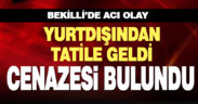 Yurtdışından tatile geldi, evinde cenazesi bulundu