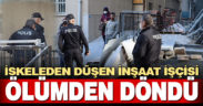 İskeleden düşen inşaat işçisi ölümden döndü