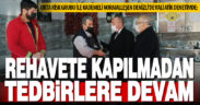 Vali Atik, koronavirüs denetiminde vatandaşa ‘rehavete kapılmayın’ uyarısı yaptı