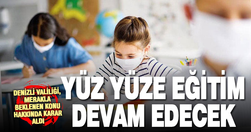 Yüksek riskli Denizli’de yüz yüze eğitim devam edecek