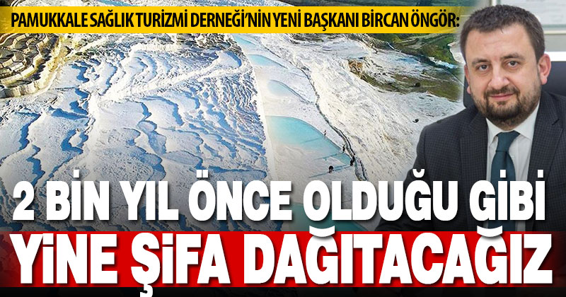 Pamukkale Sağlık Turizmi Derneği’nin yeni başkanı Bircan Öngür oldu, sağlık turizmine dikkat çekti