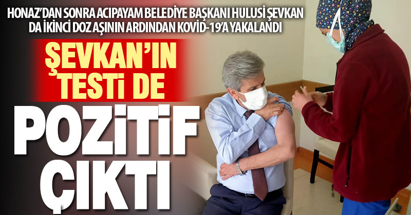 İkinci doz aşıyı da olan Acıpayam Belediye Başkanı Şevkan’ın kovid-19 testi pozitif çıktı