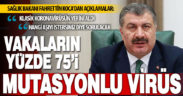 Koronavirüs vakalarının yüzde 75’i mutasyonlu