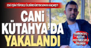 Tartıştığı eski karısını öldüren zanlı Kütahya’da yakalandı