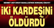 İki kardeşini tabancayla öldürdü