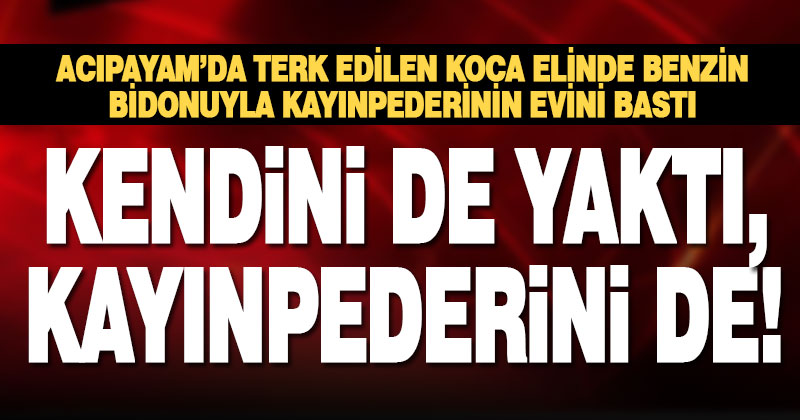 Acıpayam’da benzin bidonlu damat kendini ve kayınpederini yakarak yaraladı