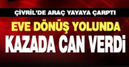Çivril Gökgöl’de aracın çarptığı yaya yaşamını yitirdi