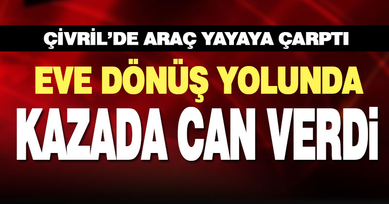 Çivril Gökgöl’de aracın çarptığı yaya yaşamını yitirdi