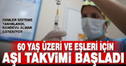 60 yaş üzeri ve eşleri için aşı takvimi başladı