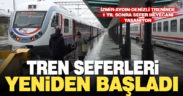 Tren seferleri bir yıl aradan sonra yeniden başladı