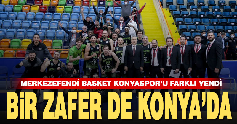Merkezefendi Basket Konyaspor’u deplasmanda farklı yendi