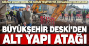 Büyükşehir DESKİ’den alt yapı atağı