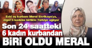 Türkiye, cinayet kurbanı 6 kadına ağlıyor