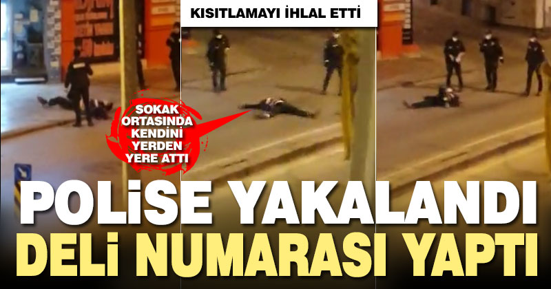 Kısıtlamayı ihlal edip sokağa çıktı, polisi görünce deli numarası yaptı