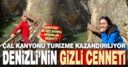 Denizli’nin gizli cenneti Çal Kanyonu, turizme kazandırılıyor