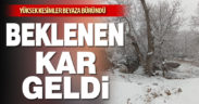 Beklenen kar geldi. Yüksek kesimler beyaza büründü