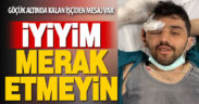 Göçük altında kalan işçiden “iyiyim’ mesajı