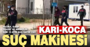 Karı-koca suç makinesi yakalandı