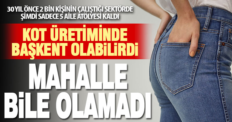 Tavaslılar ‘kot’ trenini kaçırdı: 2 bin kişinin çalıştığı sektör yok olmak üzere
