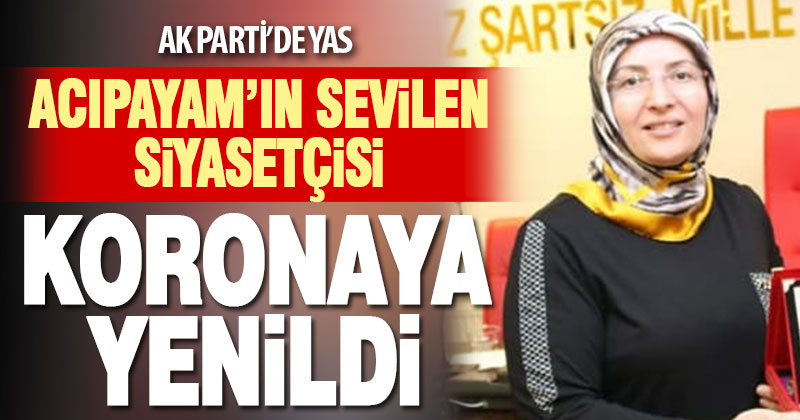 Ak Parti’de yas. Acıpayam’ın sevilen siyasetçisi Nursel Taş hayatını kaybetti