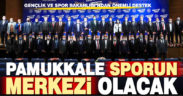 Gençlik ve Spor Bakanlığı’ndan önemli destek. Pamukkale sporun merkezi olacak