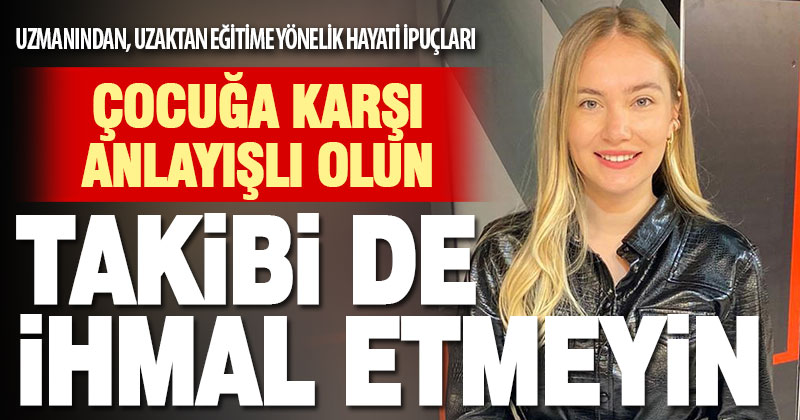 Uzmanından uzaktan eğitime yönelik hayati ipuçları