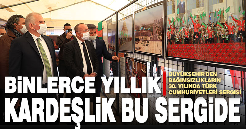 Büyükşehir’den Bağımsızlıkların 30. yılında Türk Cumhuriyetleri Sergisi