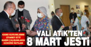 Vali Atik’ten kadın çalışanlara 8 Mart jesti