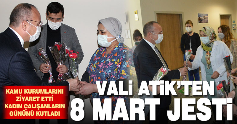 Vali Atik’ten kadın çalışanlara 8 Mart jesti