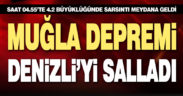 Muğla depremi Denizli’yi salladı