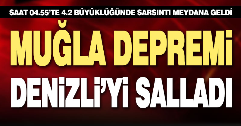 Muğla depremi Denizli’yi salladı