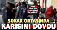 Dünya Kadınlar Günü’nde eşini sokak ortasında dövdü, gözaltına alındı