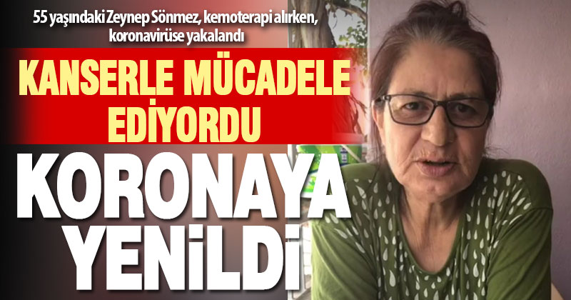 İlik kanseri tedavisi görürken, koronavirüse yakalanan kadın hayatını kaybetti