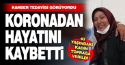 43 yaşındaki kadın koronaya yenildi