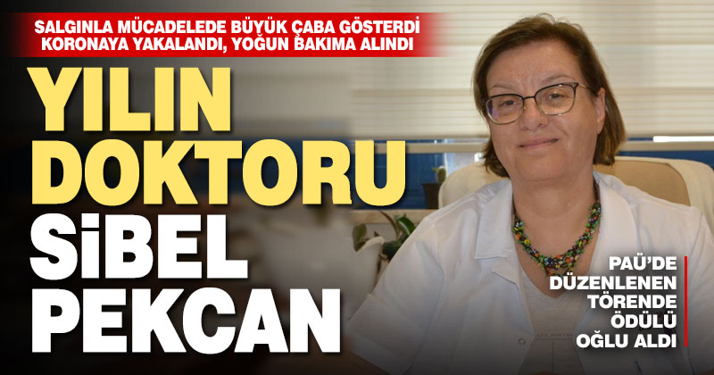 Koronayla savaştı, virüse yakalandı, yoğun bakıma alındı. Yılın doktoru Sibel Pekcan