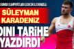 Süleyman Karadeniz adını tarihe yazdırdı