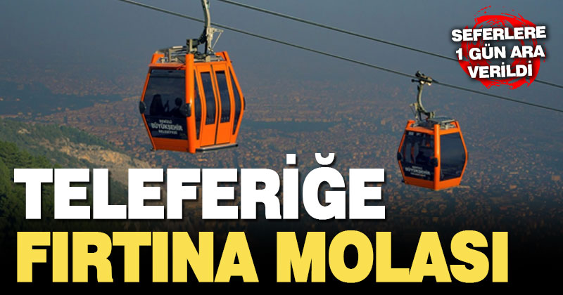 Şiddetli rüzgar nedeniyle teleferik seferlerine bir günlük ara verildi