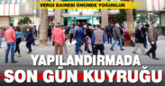 Vergi Dairesi önünde yapılandırma yoğunluğu