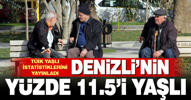 Denizli’nin yüzde 11.5’i yaşlı