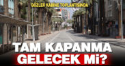 Kritik toplantıdan tam kapanma kararı bekleniyor