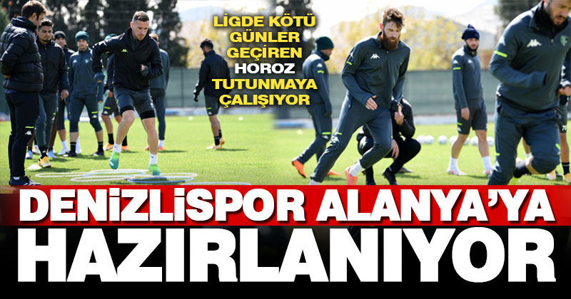 Denizlispor, Alanyaspor maçı hazırlıklarına devam ediyor