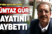 CHP’nin sevilen ismi Mümtaz Gür hayatını kaybetti